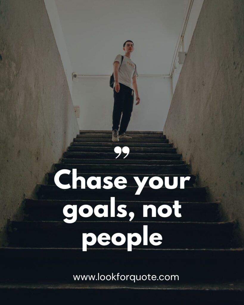 Chase your goals, not people