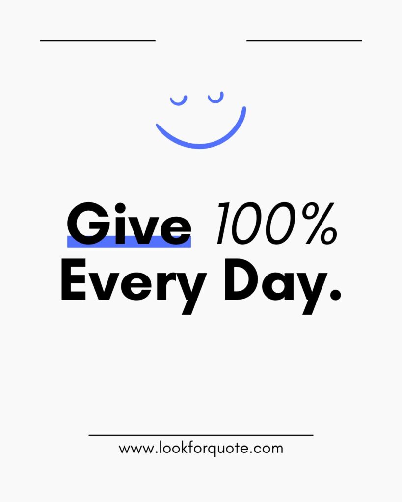 Give 100% every day